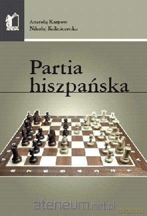 Partia hiszpańska - Anatolij Karpow, Nikolaj Kaliniczenko [KSIĄŻKA]