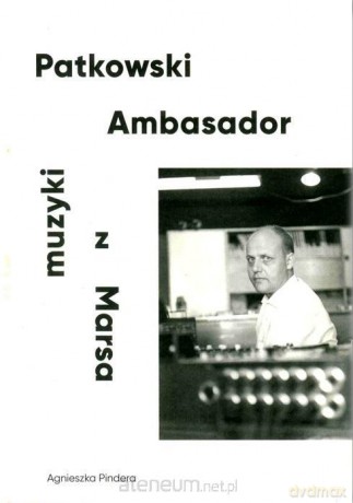 Patkowski. Ambasador muzyki z Marsa - Agnieszka Pindera [KSIĄŻKA]