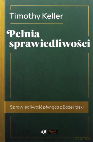 Pełnia sprawiedliwości - Timothy Keller [KSIĄŻKA]