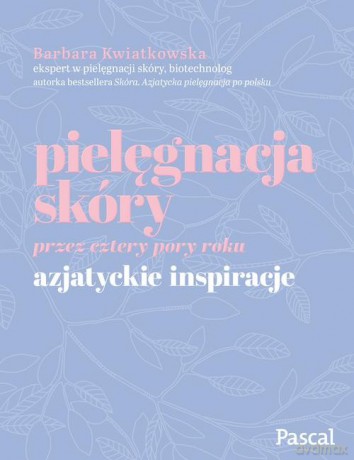 Pielęgnacja skóry przez cztery pory roku [KSIĄŻKA]