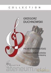 Pieśń o niepodległej na dzwon, trzech solistów - Grzegorz Duchnowski [KSIĄŻKA]