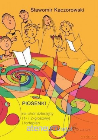 Piosenki na chór dziecięcy (1 i 2 głosowy) - Sławomir Kaczorowski [KSIĄŻKA]