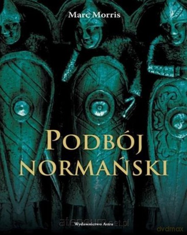Podbój Normański - Marc Morris [KSIĄŻKA]