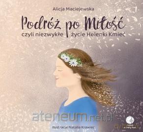 Podróż po Miłość czyli zwykłe życie Helenki Kmieć - Alicja Maciejewska [KSIĄŻKA]