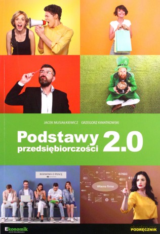 Podstawy przedsiębiorczości 2.0 - Jacek Musiałkiewicz, Grzegorz Kwiatkowski [KSIĄŻKA]