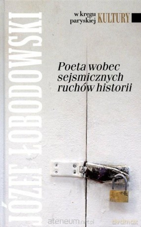 Poeta wobec sejsmicznych ruchów historii - Józef Łobodowski [KSIĄŻKA]