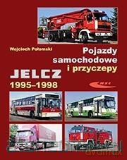 Pojazdy samochodowe i przyczepy Jelcz 1995-1998 - Wojciech Połomski [KSIĄŻKA]