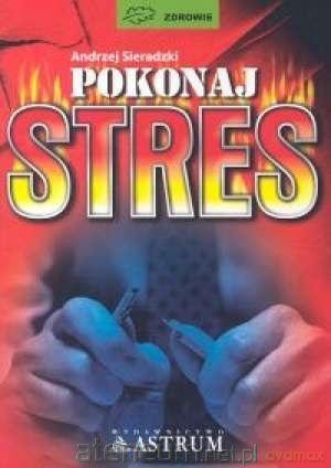 Pokonaj stres - Andrzej Sieradzki [KSIĄŻKA]