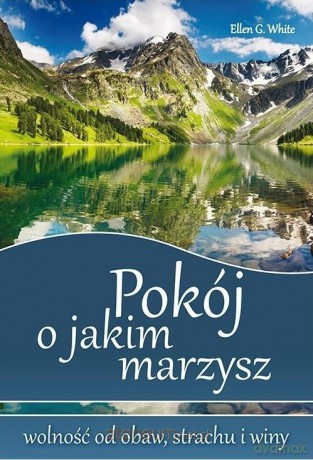 Pokój o jakim marzysz - Ellen G. White [KSIĄŻKA]
