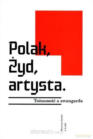 Polak, Żyd, artysta. Tożsamość a awangarda - Jarosław Suchan [KSIĄŻKA]