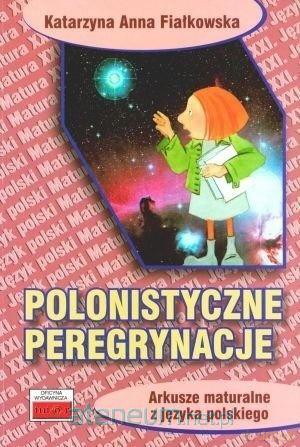 Polonistyczne peregrynacje. Arkusze maturalne z języka polskiego - Anna Katarzyna Fiałkowska [KSIĄŻKA]