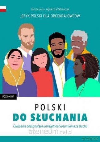 Polski do słuchania. Ćwiczenia. Poziom B1 - Dorota Gruza, Agnieszka Pabiańczyk [KSIĄŻKA]