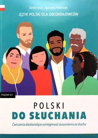 Polski do słuchania. Ćwiczenia. Poziom B1 - Dorota Gruza, Agnieszka Pabiańczyk [KSIĄŻKA]