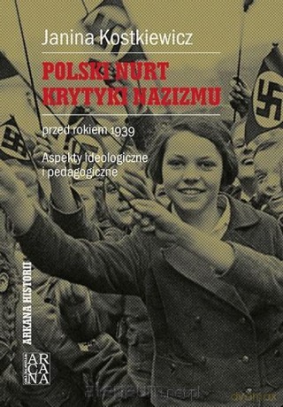 Polski nurt krytyki nazizmu przed rokiem1939 - Joanna Kostkiewicz [KSIĄŻKA]