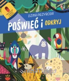 Poświeć i odkryj. Dzika przyroda [KSIĄŻKA]