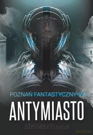 Poznań Fantastyczny ANTYMIASTO [KSIĄŻKA]