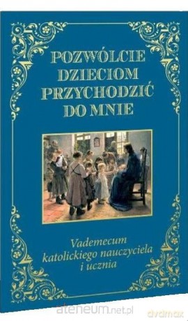 Pozwólcie dzieciom przychodzić do mnie. Vademecum [KSIĄŻKA]