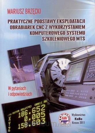 Praktyczne podstawy eksploatacji obrabiarek CNC - Mariusz Brzęcki [KSIĄŻKA]