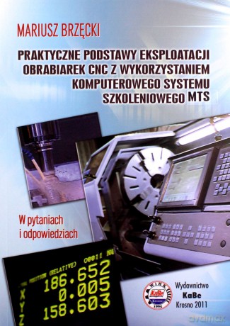 Praktyczne podstawy eksploatacji obrabiarek CNC - Mariusz Brzęcki [KSIĄŻKA]