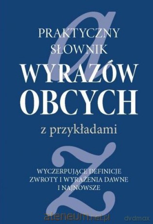 Praktyczny słownik wyrazów obcych z przykładami - Ewa Piotrkiewicz-Karmowska, Marek Karmowski [KSIĄŻKA]