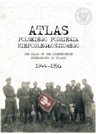 Atlas polskiego podziemia niepodległościowego 1944-1956 [KSIĄŻKA]
