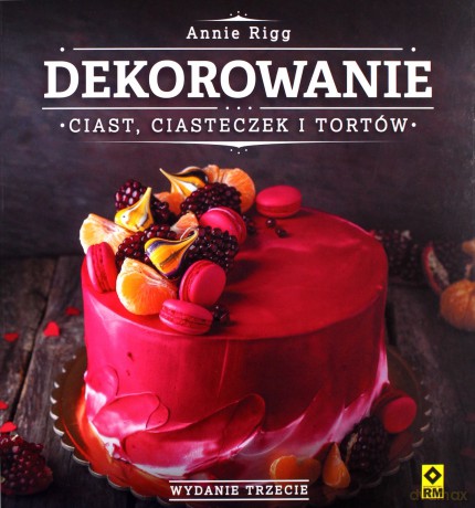 Dekorowanie ciast i ciasteczek - Annie Rigg [KSIĄŻKA]