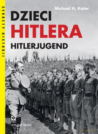 Dzieci Hitlera. Hitlerjugend - Michael H. Kater [KSIĄŻKA]