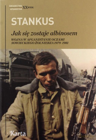 Jak się zostaje albinosem. Wojna w Afganistanie oczami sowieckiego żołnierza 1979-1981 - Zigmas Stankus [KSIĄŻKA]