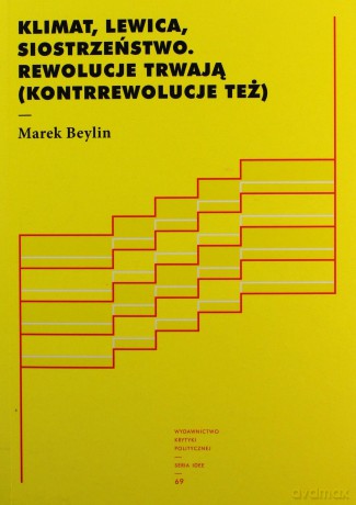 Klimat, lewica, siostrzeństwo. Rewolucje trwają (kontrrewolucje też) - Marek Beylin [KSIĄŻKA]