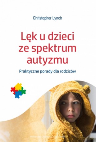 Lęk u dzieci ze spektrum autyzmu. Praktyczne porady dla rodziców - Christopher Lynch [KSIĄŻKA]