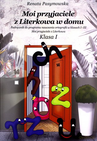 Moi przyjaciele z Literkowa w dom Podręcznik do programu nauczania ortografii w klasach I-III Klasa I - Renata Pasymowska [KSIĄŻKA]