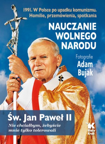 Nauczanie wolnego narodu 1991. W Polsce po upadku komunizmu - Jan Paweł II, Adam Bujak [KSIĄŻKA]