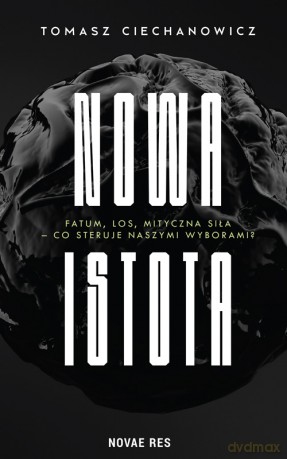 Nowa Istota - Tomasz Ciechanowicz [KSIĄŻKA]