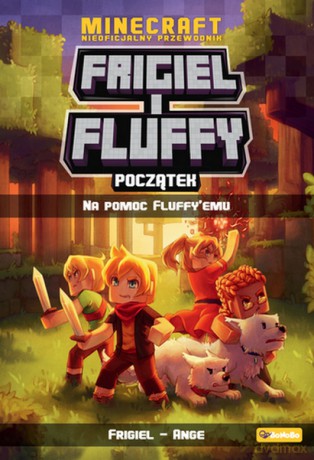 Początek. Na pomoc Fluffy`emu. Frigiel i Fluffy nieoficjalny przewodnik po świecie minecraft - Frigiel, Ange [KSIĄŻKA]