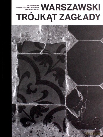 Warszawski trójkąt Zagłady - Jacek Leociak, Zofia Waślicka-Żmijewska [KSIĄŻKA]