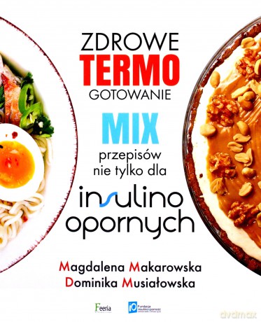 Zdrowe termogotowanie. Mix przepisów nie tylko dla insulinoopornych - Magdalena Makarowska, Dominika Musiałowska [KSIĄŻKA]