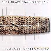 Theodosi Spassov Trio: The Fish Are Praying For Rain [CD]
