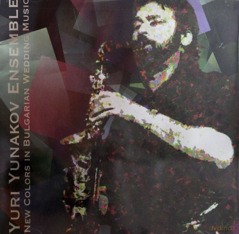 Yuri Yunakov: New Colors In Bulgarian Wedding... [CD]
