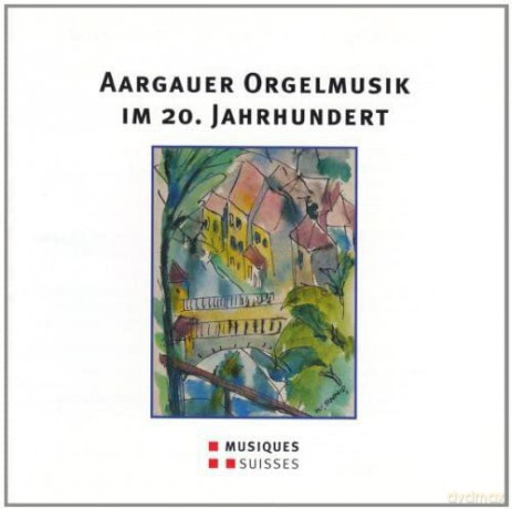 Aargauer Orgelmusik im 20.Jahrhundert [CD]