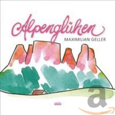 Maximilian Geller: Alpengluhen [CD]