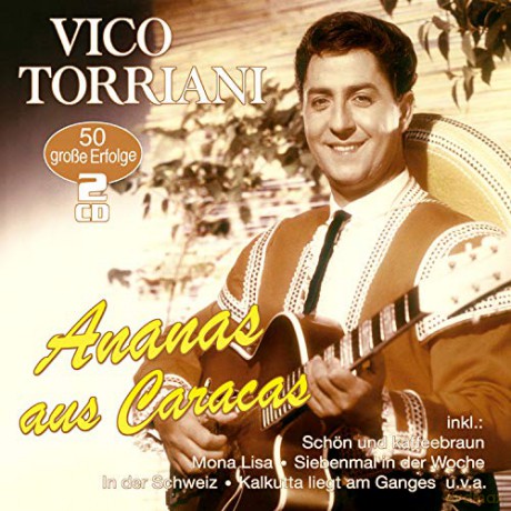 Vico Torriani: Ananas aus Caracas: 50 grosse Erfolge [2CD]