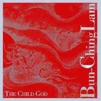 Bun-Ching Lam: The Child God [CD]