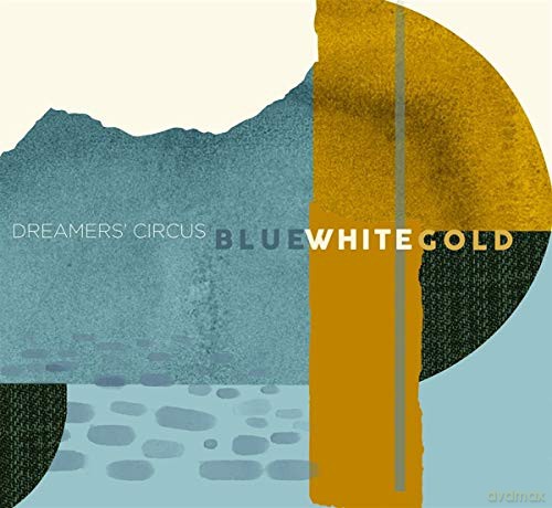 Dreamers' Circus: Blue White Gold [CD]