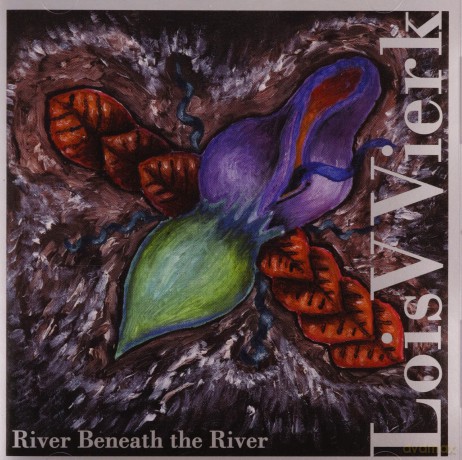 Lois V Vierk: River Beneath The River [CD]