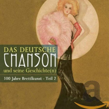 Das Deutsche Chanson und seine Geschichte (n), 100 Jahre Brettlkunst, Teil 2 [CD]