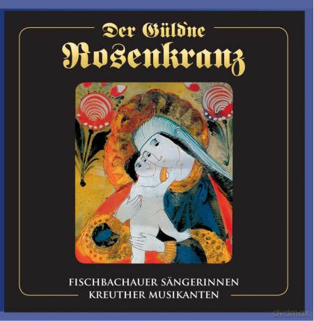 Fischbachauer Sangerinnen: Der guldne Rosenkranz [CD]