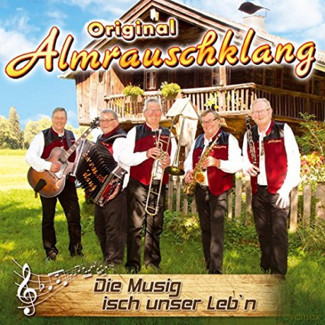 Original Almrauschklang: Die Musig isch unser Leb'n [CD]