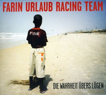 Farin Urlaub Racing Team: Die Wahrheit ubers Lugen [CD]