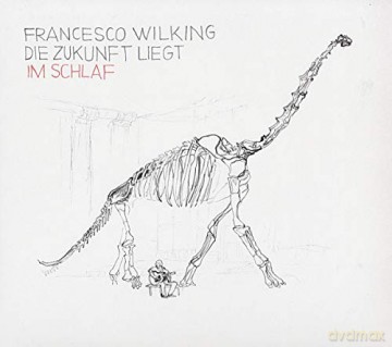 Francesco Wilking: Die Zukunft liegt im Schlaf [CD]