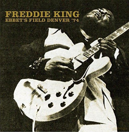 Freddie King: Ebbet's Field, Denver '74 [2CD]